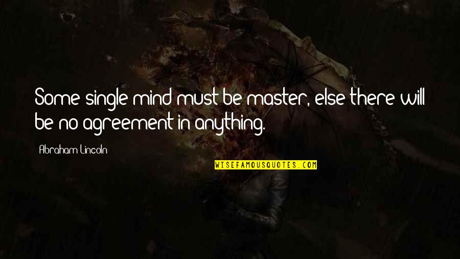 Augenstein Masters Quotes By Abraham Lincoln: Some single mind must be master, else there