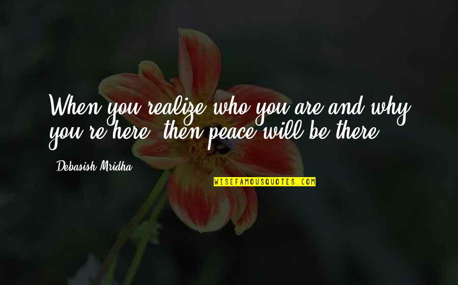 Augered Post Quotes By Debasish Mridha: When you realize who you are and why