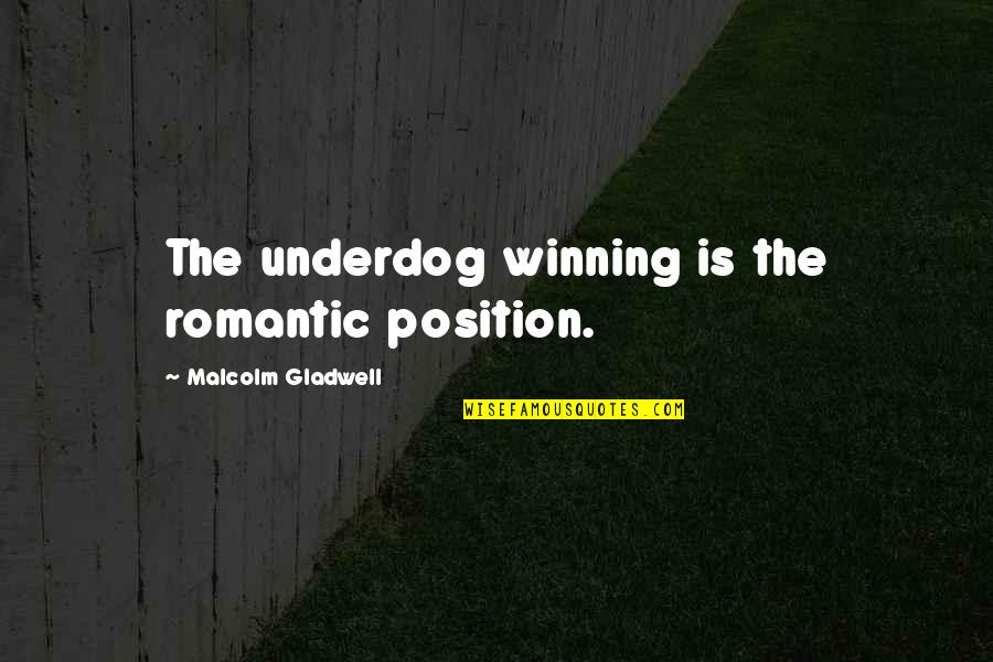 Aughts 2000s Quotes By Malcolm Gladwell: The underdog winning is the romantic position.