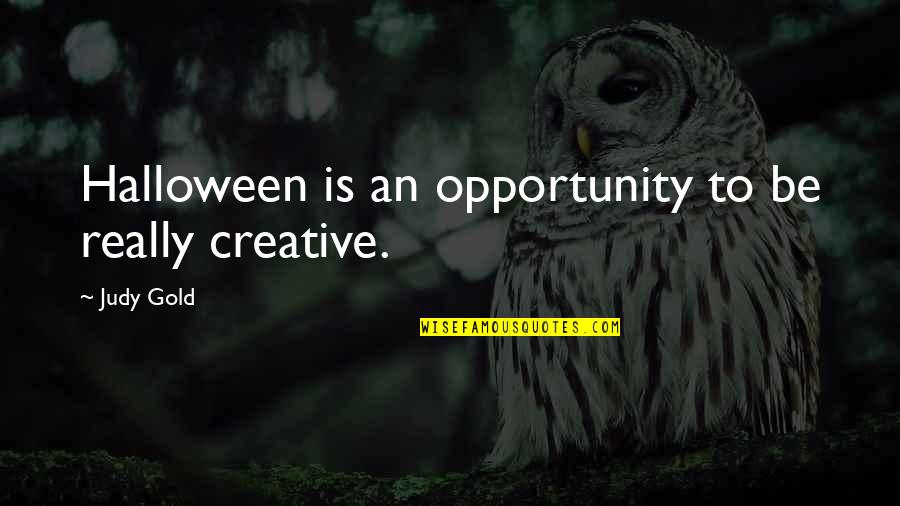 Augsberger Monitors Quotes By Judy Gold: Halloween is an opportunity to be really creative.