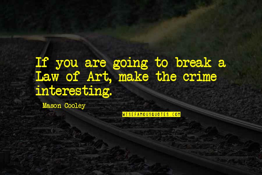 Augsburger Speakers Quotes By Mason Cooley: If you are going to break a Law