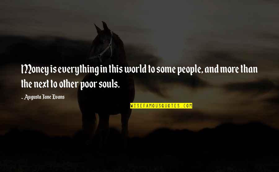 Augusta Jane Evans Quotes By Augusta Jane Evans: Money is everything in this world to some