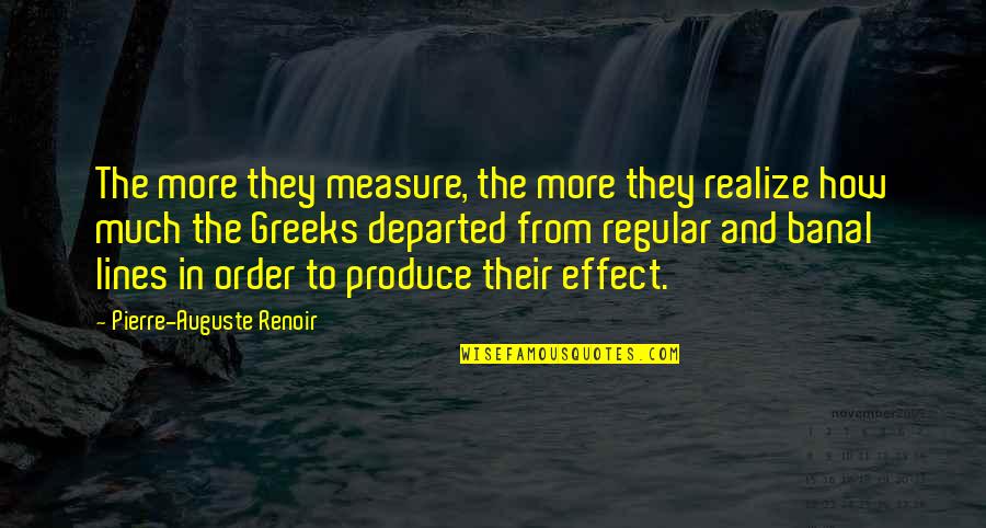 Auguste Renoir Quotes By Pierre-Auguste Renoir: The more they measure, the more they realize
