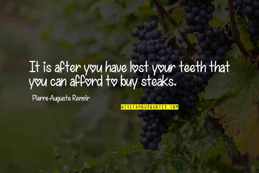 Auguste Renoir Quotes By Pierre-Auguste Renoir: It is after you have lost your teeth
