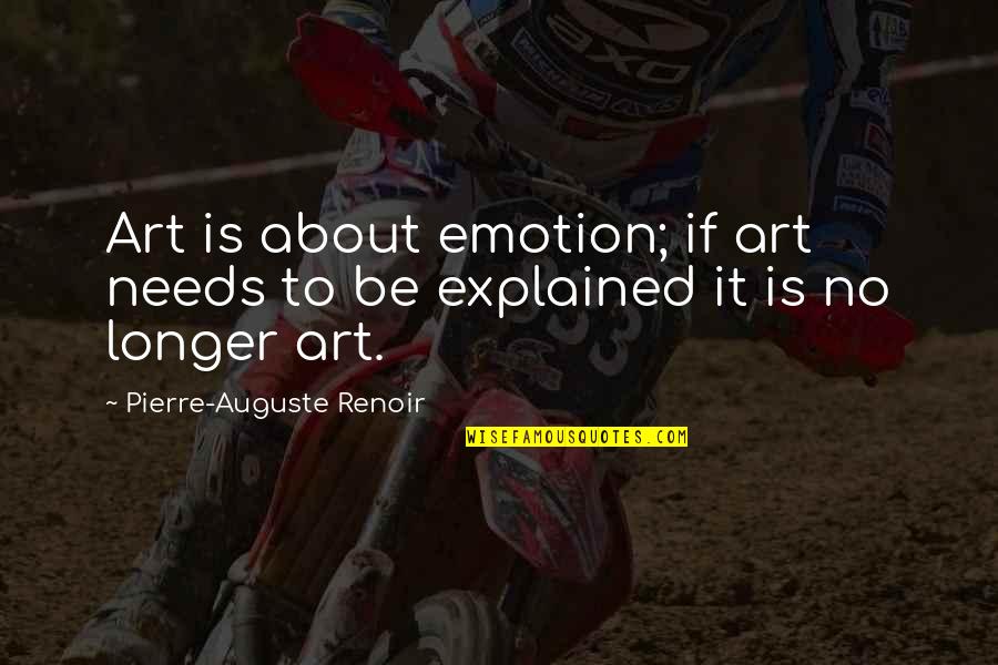 Auguste Renoir Quotes By Pierre-Auguste Renoir: Art is about emotion; if art needs to