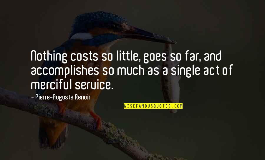 Auguste Renoir Quotes By Pierre-Auguste Renoir: Nothing costs so little, goes so far, and