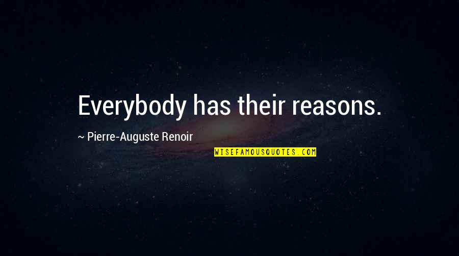 Auguste Renoir Quotes By Pierre-Auguste Renoir: Everybody has their reasons.