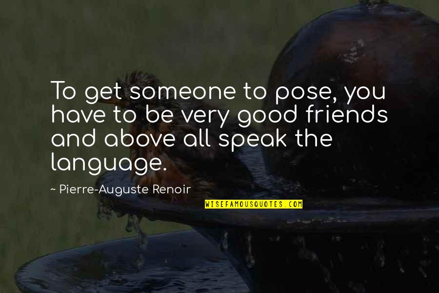 Auguste Renoir Quotes By Pierre-Auguste Renoir: To get someone to pose, you have to