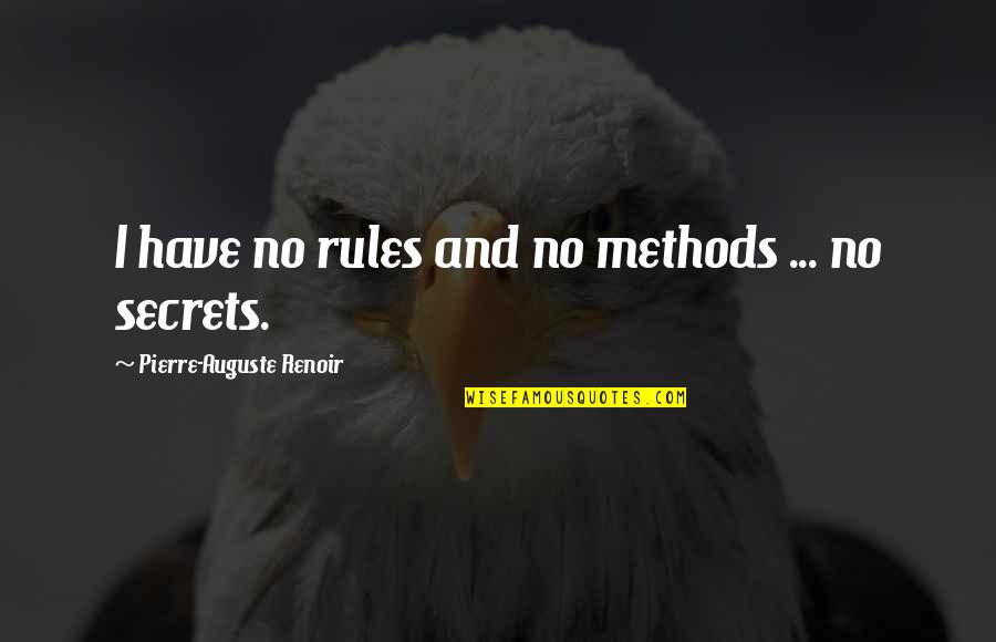 Auguste Renoir Quotes By Pierre-Auguste Renoir: I have no rules and no methods ...