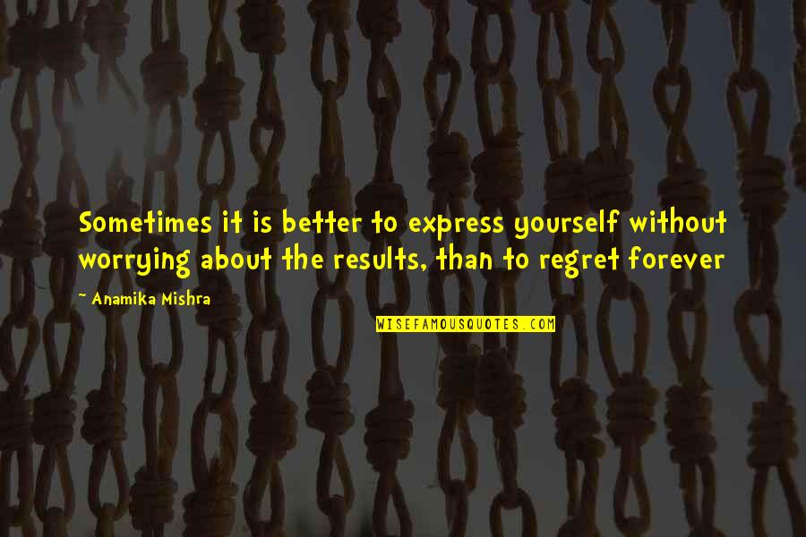 Augustina Addison Quotes By Anamika Mishra: Sometimes it is better to express yourself without