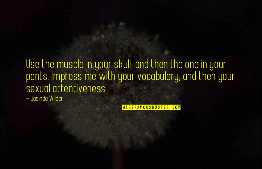 Aulenbach Son Quotes By Jasinda Wilder: Use the muscle in your skull, and then