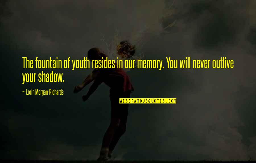 Aullando Letra Quotes By Lorin Morgan-Richards: The fountain of youth resides in our memory.