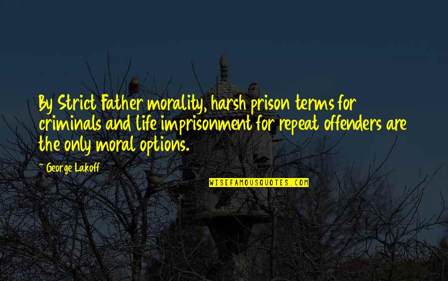 Aullar Preterite Quotes By George Lakoff: By Strict Father morality, harsh prison terms for