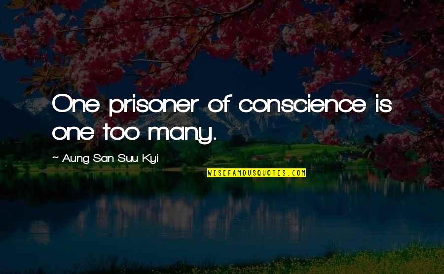 Aung San Suu Kyi Quotes By Aung San Suu Kyi: One prisoner of conscience is one too many.