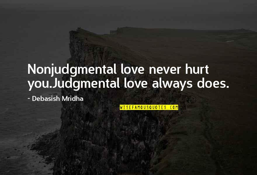 Aunia Quotes By Debasish Mridha: Nonjudgmental love never hurt you.Judgmental love always does.