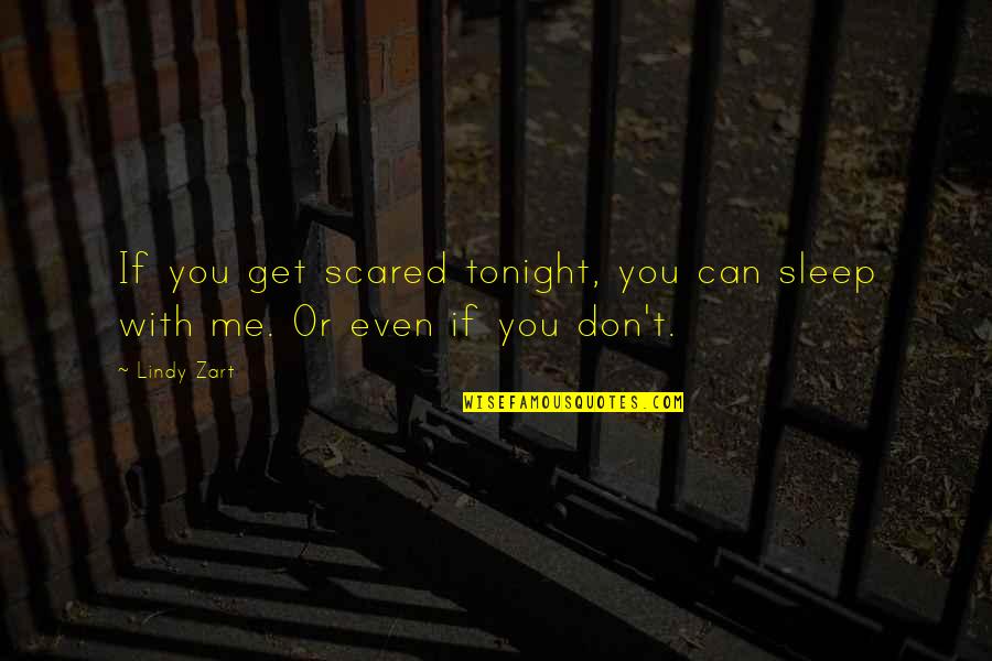 Auphendining Quotes By Lindy Zart: If you get scared tonight, you can sleep