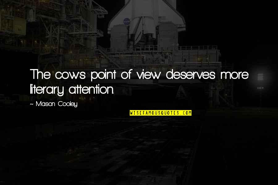 Aurally Bracelets Quotes By Mason Cooley: The cow's point of view deserves more literary