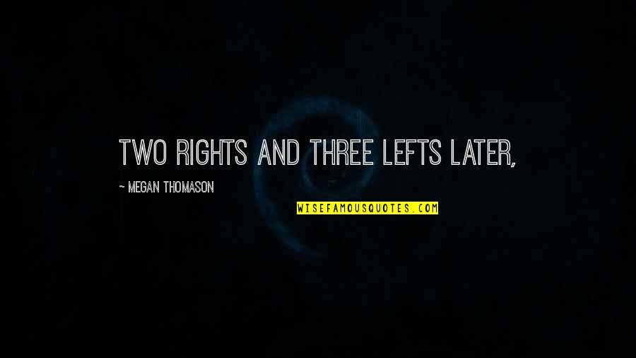 Aurezu Quotes By Megan Thomason: Two rights and three lefts later,