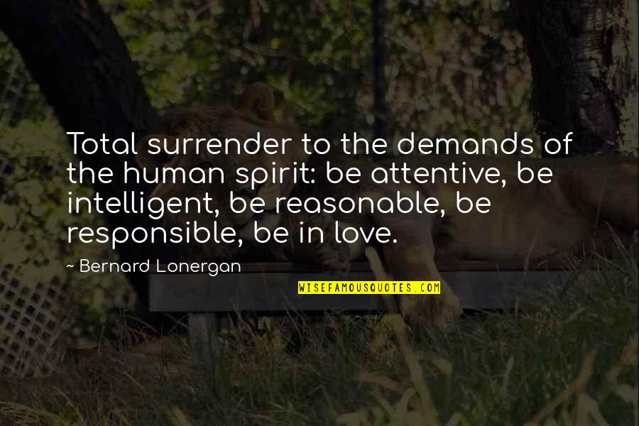 Aurimas Matulevicius Quotes By Bernard Lonergan: Total surrender to the demands of the human