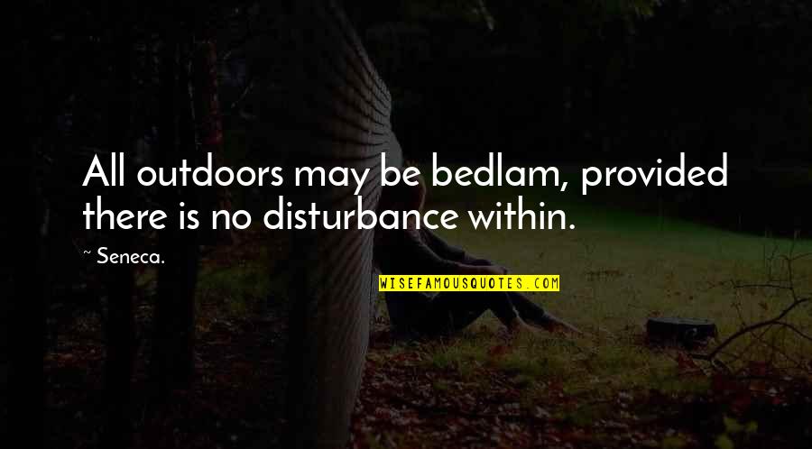 Auscultating Heart Sounds Quotes By Seneca.: All outdoors may be bedlam, provided there is