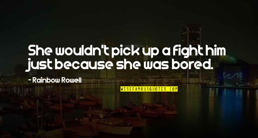 Aushalten In English Quotes By Rainbow Rowell: She wouldn't pick up a fight him just