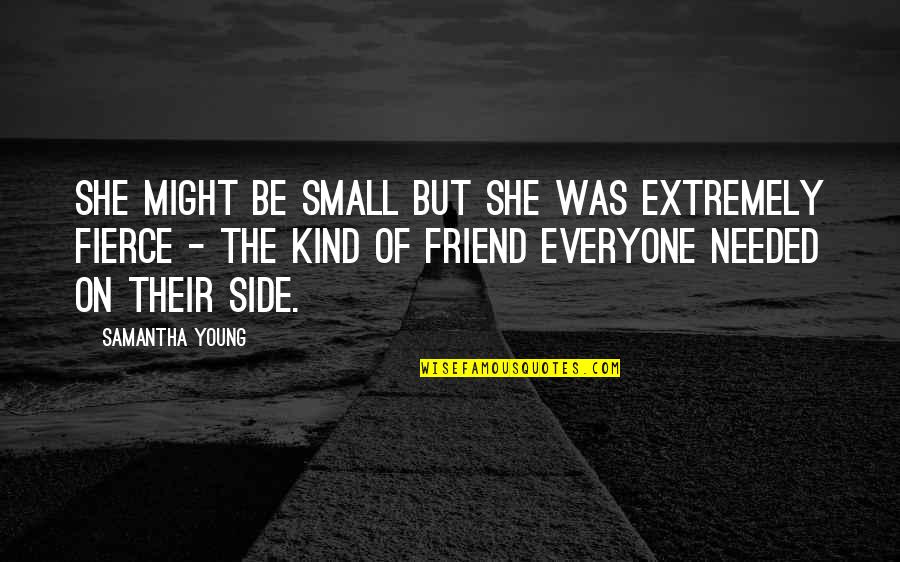 Austerely Antonyms Quotes By Samantha Young: She might be small but she was extremely