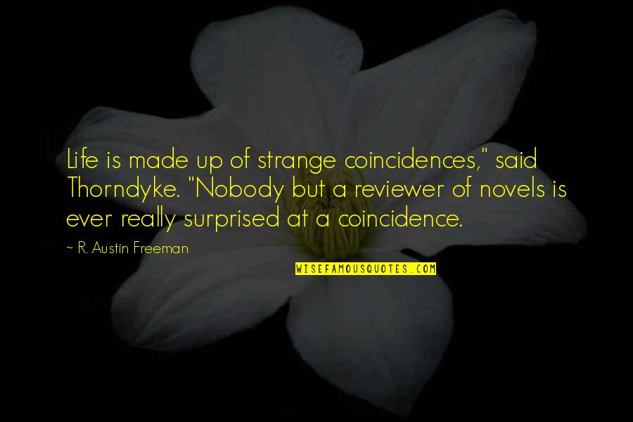 Austin Freeman Quotes By R. Austin Freeman: Life is made up of strange coincidences," said