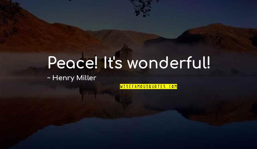 Austin Powers Fembot Quotes By Henry Miller: Peace! It's wonderful!