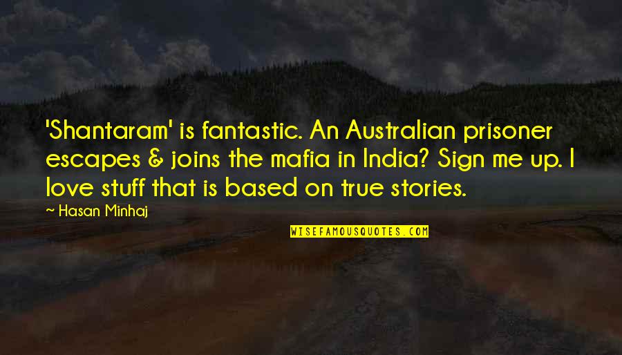 Australian Love Quotes By Hasan Minhaj: 'Shantaram' is fantastic. An Australian prisoner escapes &