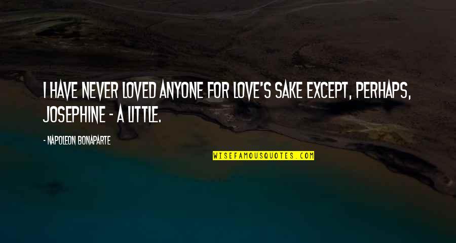 Australians Caution Quotes By Napoleon Bonaparte: I have never loved anyone for love's sake