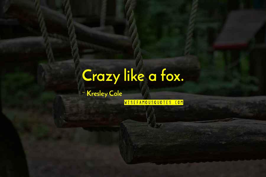 Austyn Wells Quotes By Kresley Cole: Crazy like a fox.