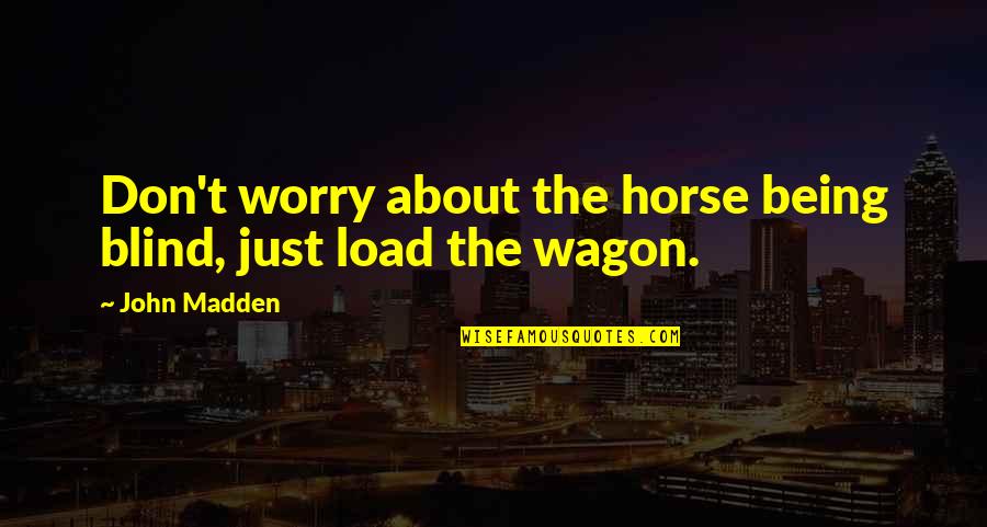 Auteur Winery Quotes By John Madden: Don't worry about the horse being blind, just