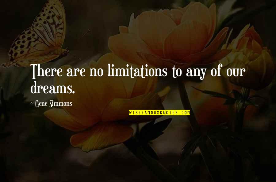 Auteursrechtelijk Quotes By Gene Simmons: There are no limitations to any of our