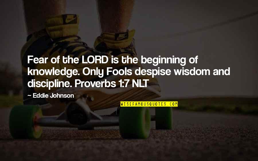 Author Of Our Life Quotes By Eddie Johnson: Fear of the LORD is the beginning of