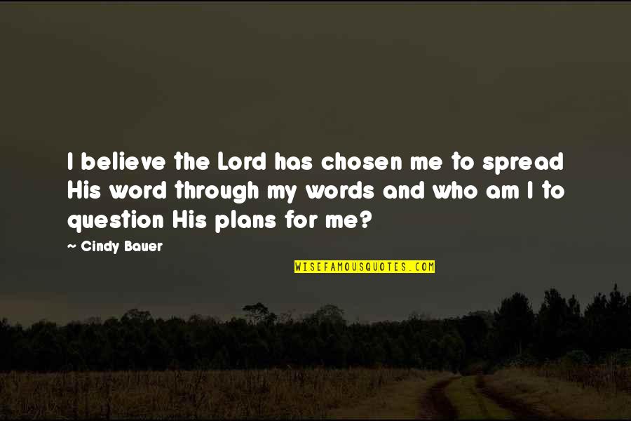 Authors Express Promotion Quotes By Cindy Bauer: I believe the Lord has chosen me to