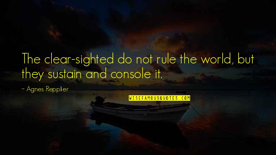 Autism Kindness Quotes By Agnes Repplier: The clear-sighted do not rule the world, but