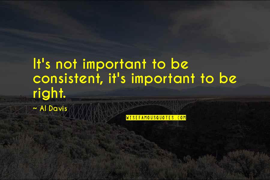 Autism Kindness Quotes By Al Davis: It's not important to be consistent, it's important
