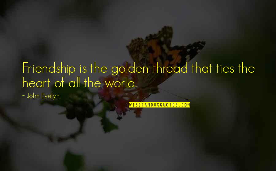 Autism Kindness Quotes By John Evelyn: Friendship is the golden thread that ties the