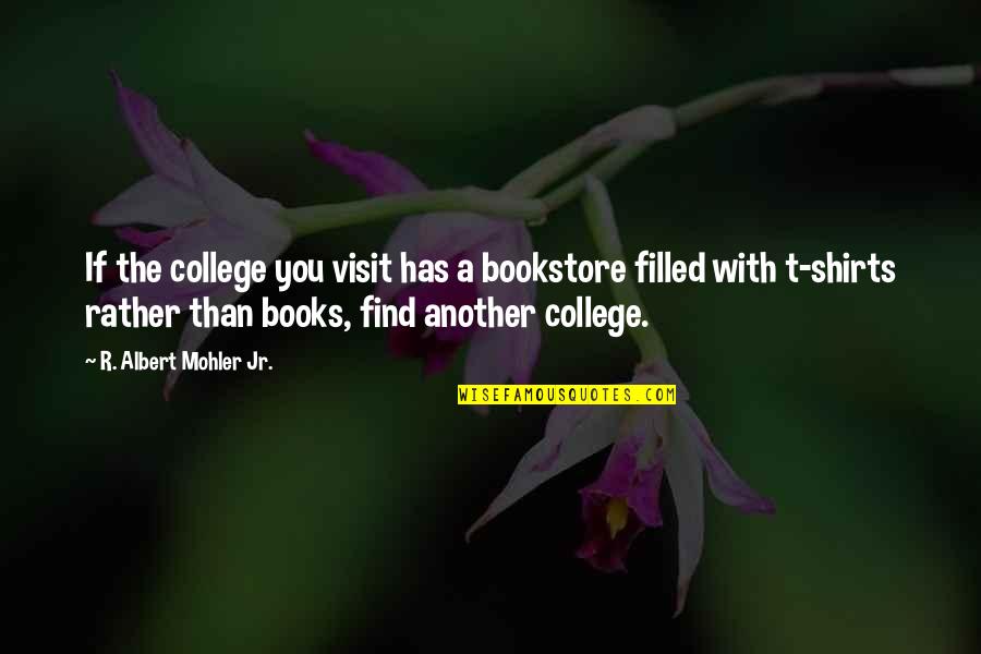 Autistically Speaking Quotes By R. Albert Mohler Jr.: If the college you visit has a bookstore