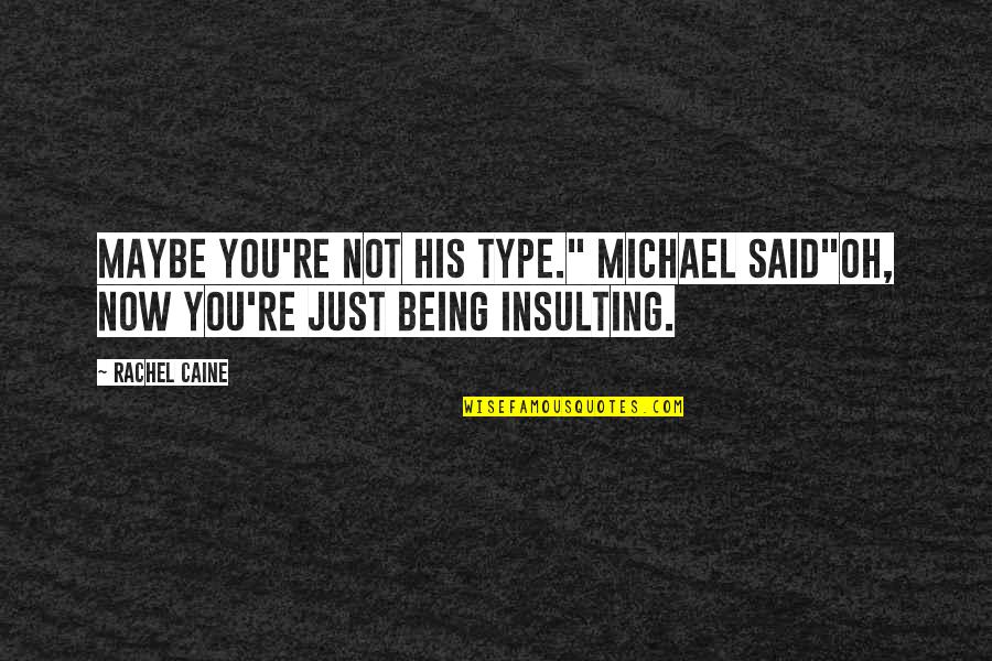 Auto Paint Quotes By Rachel Caine: Maybe you're not his type." Michael said"Oh, now