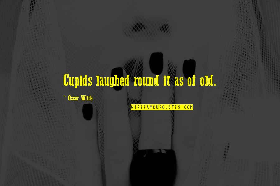 Auto Service Quotes By Oscar Wilde: Cupids laughed round it as of old.