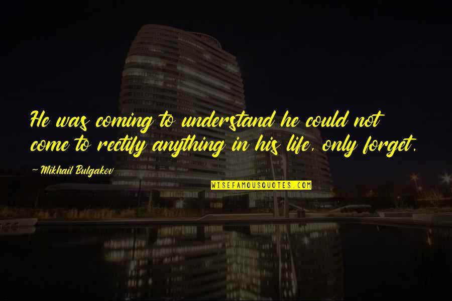 Auto Window Tint Quotes By Mikhail Bulgakov: He was coming to understand he could not