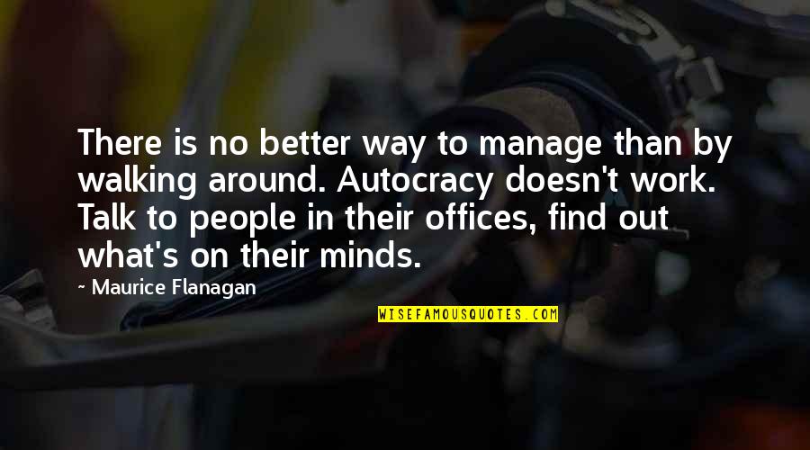 Autocracy Quotes By Maurice Flanagan: There is no better way to manage than