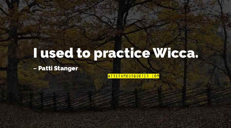 Autofiction Vs Autobiography Quotes By Patti Stanger: I used to practice Wicca.