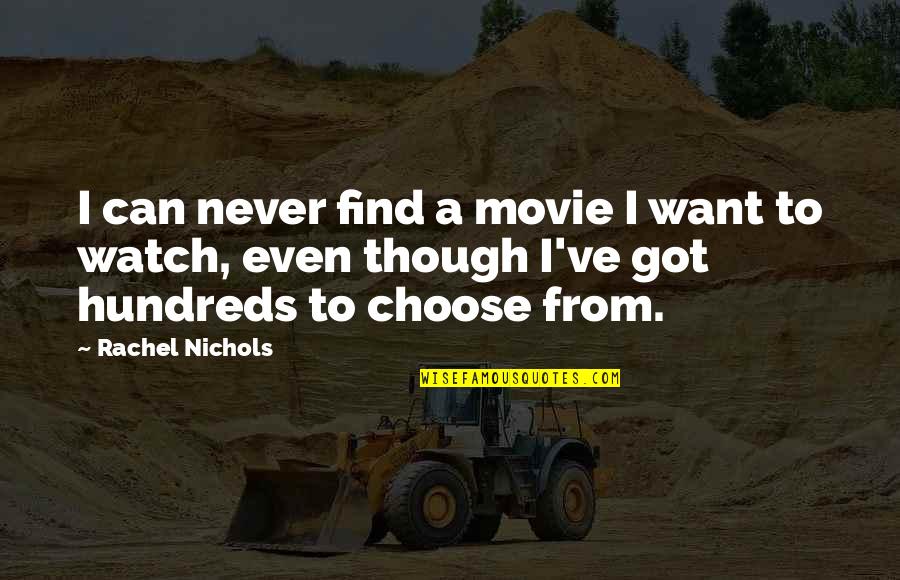 Autoimmunity Reviews Quotes By Rachel Nichols: I can never find a movie I want