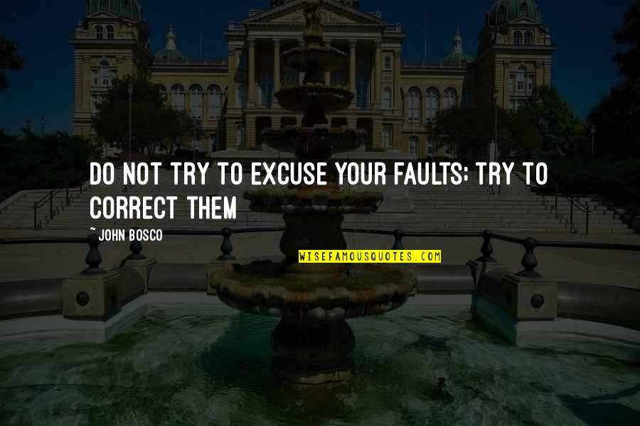 Autoinfection Of Parasite Quotes By John Bosco: Do not try to excuse your faults; try