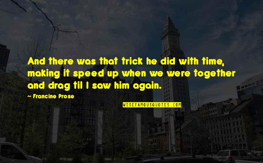 Automatize App Quotes By Francine Prose: And there was that trick he did with