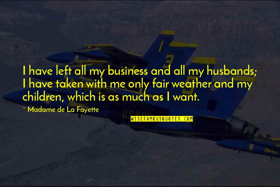 Automovel Ligeiro Quotes By Madame De La Fayette: I have left all my business and all