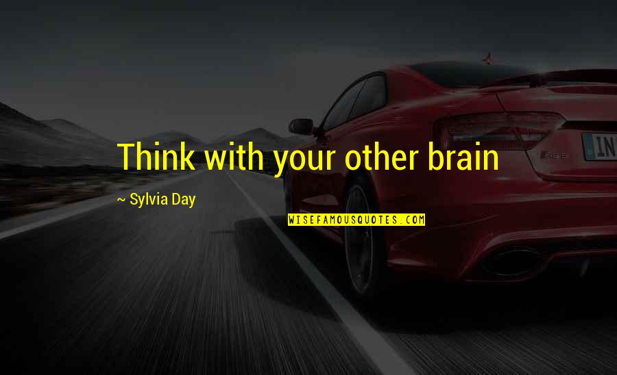 Autonomism Quotes By Sylvia Day: Think with your other brain