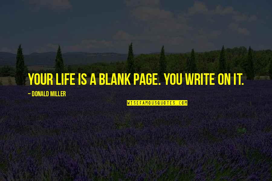 Autorino Construction Quotes By Donald Miller: Your life is a blank page. You write